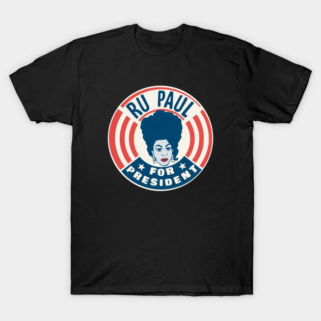 Ru Paul for President Politics TShirt TeePublic